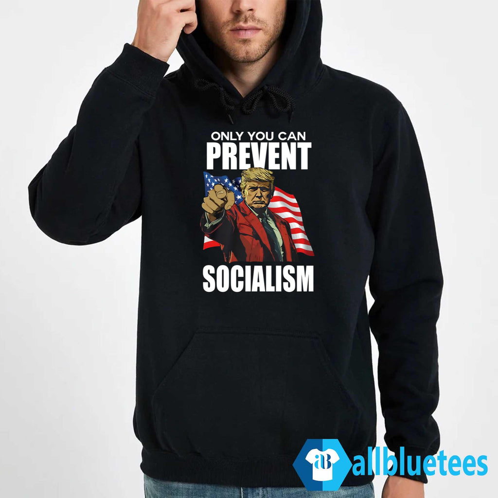 Trump Only You Can Prevent Socialism Shirt