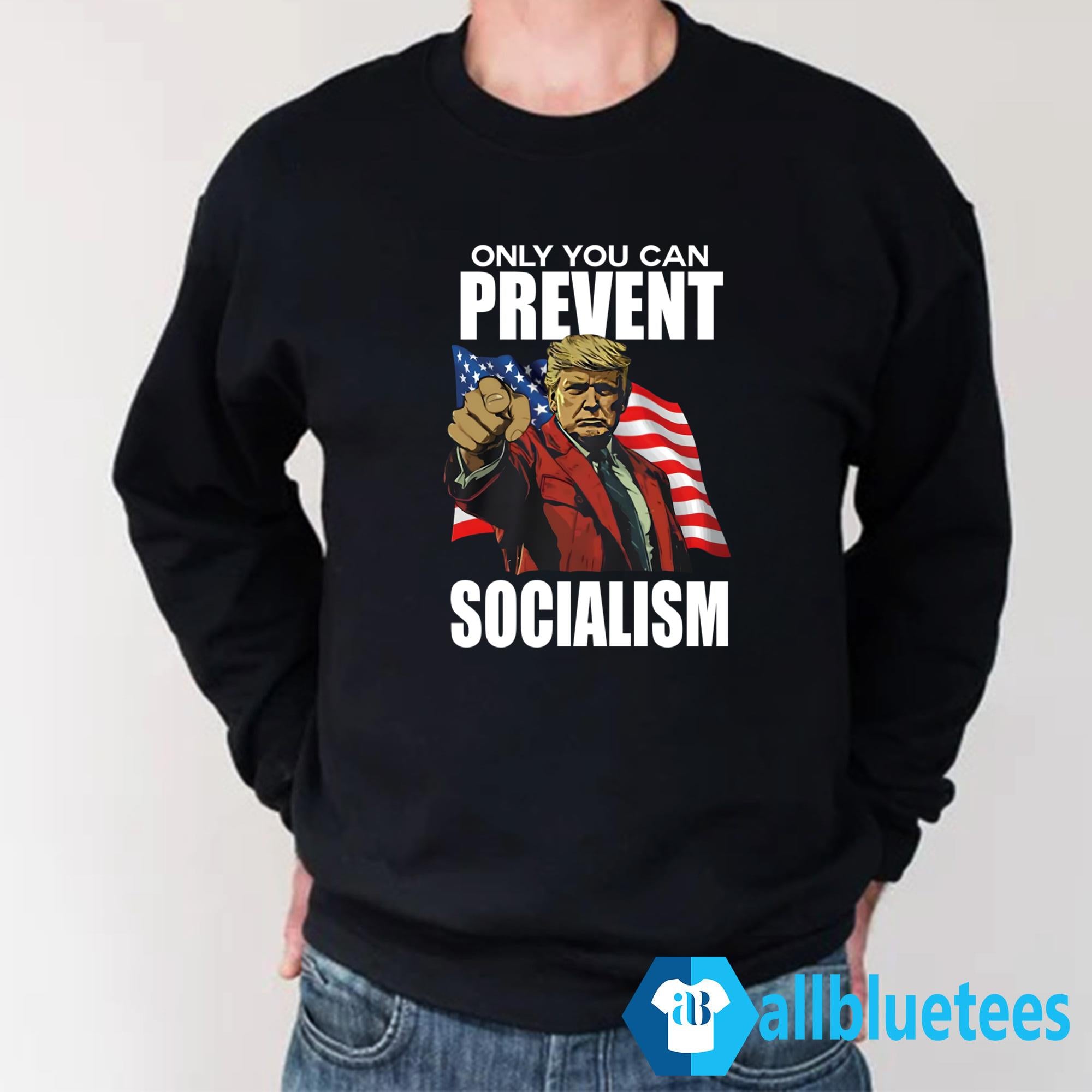 Trump Only You Can Prevent Socialism Shirt