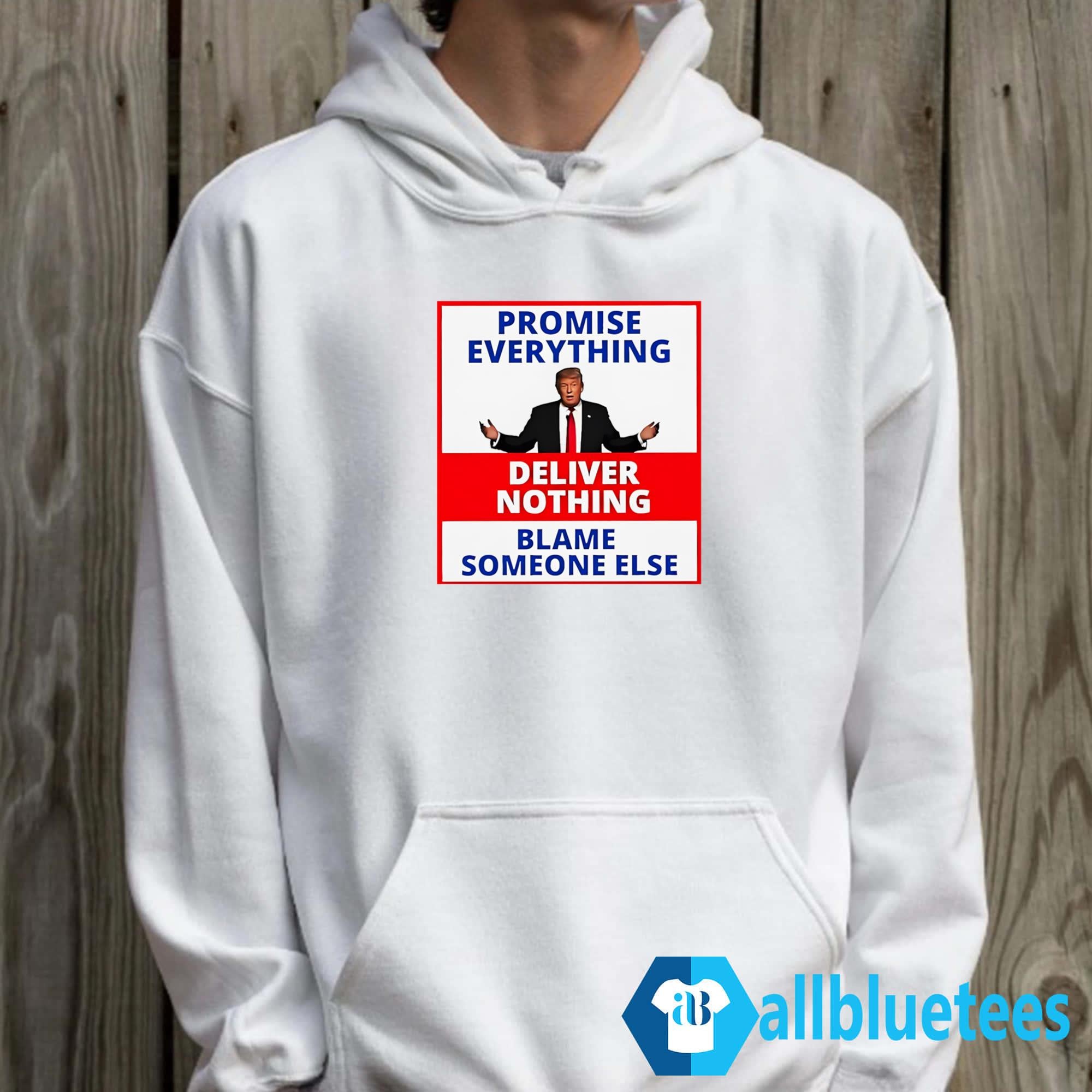 Trump Promise Everything Deliver Nothing Blame Someone Else Shirt