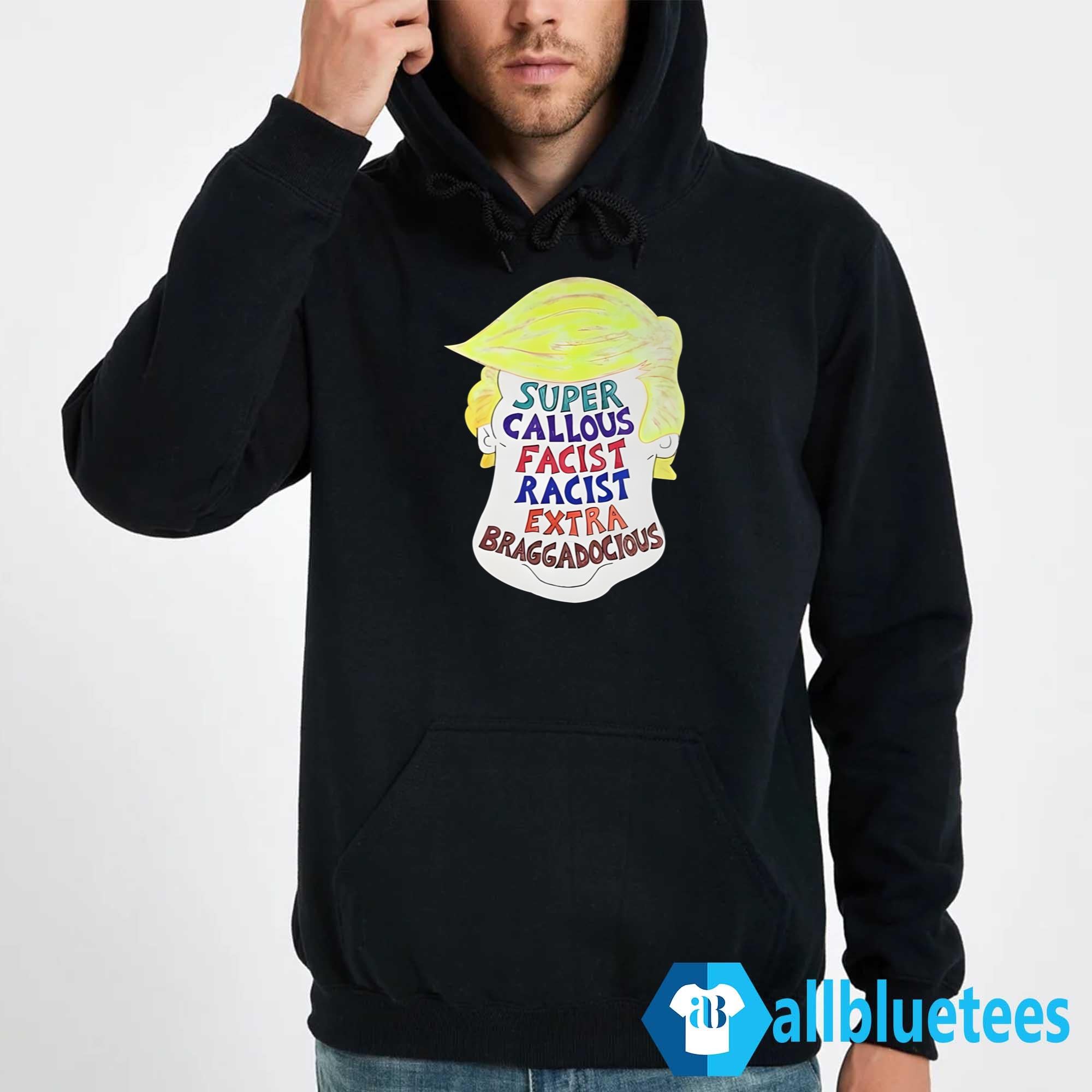 Trump Super Callous Fascist Racist Extra Braggadocious Shirt