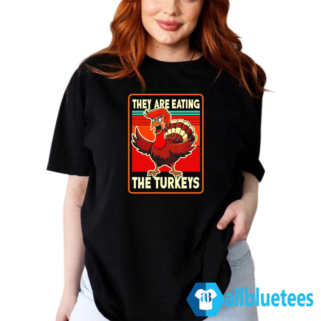 Trump Thanksgiving They Are Eating The Turkey Shirt