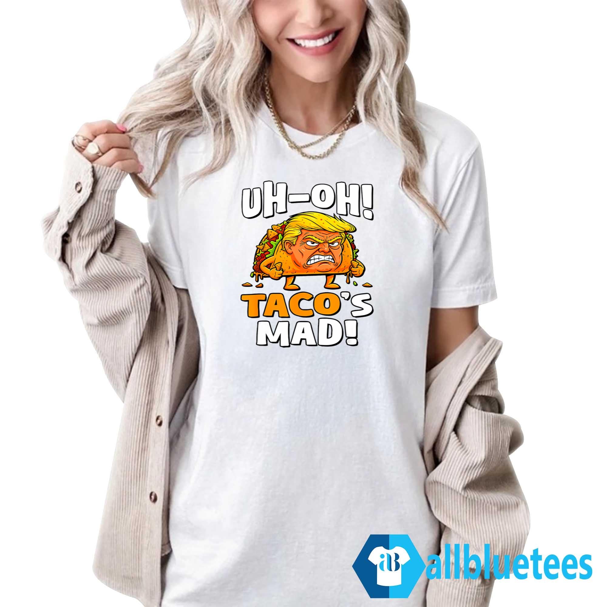 Trump Uh-Oh Taco’s Mad Shirt