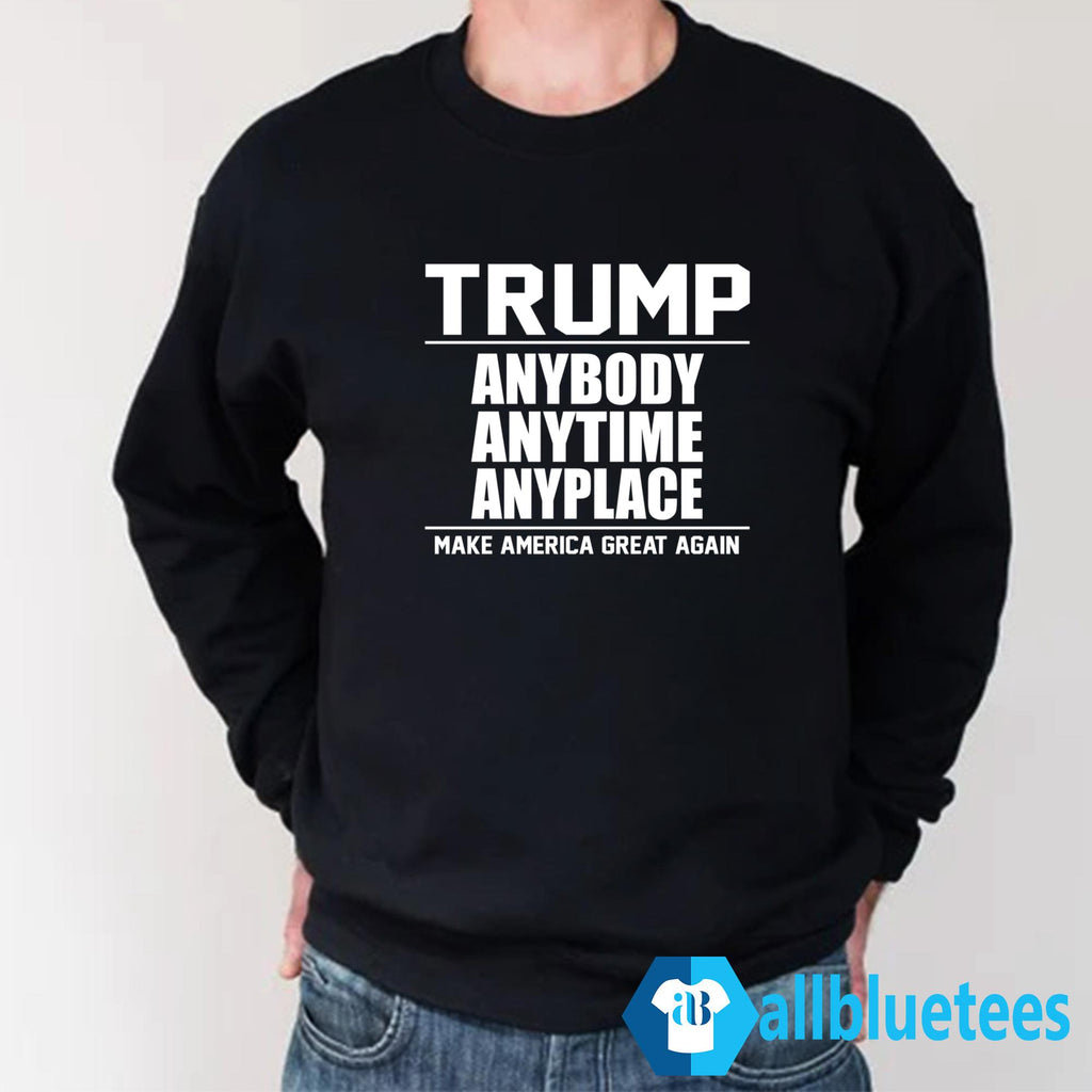 Trump Anybody Anytime Anyplace Shirt