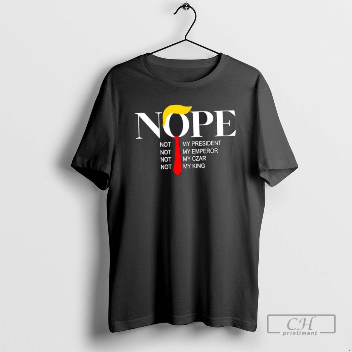 Trump Hair Nope Not My President Emperor Czar King T Shirts