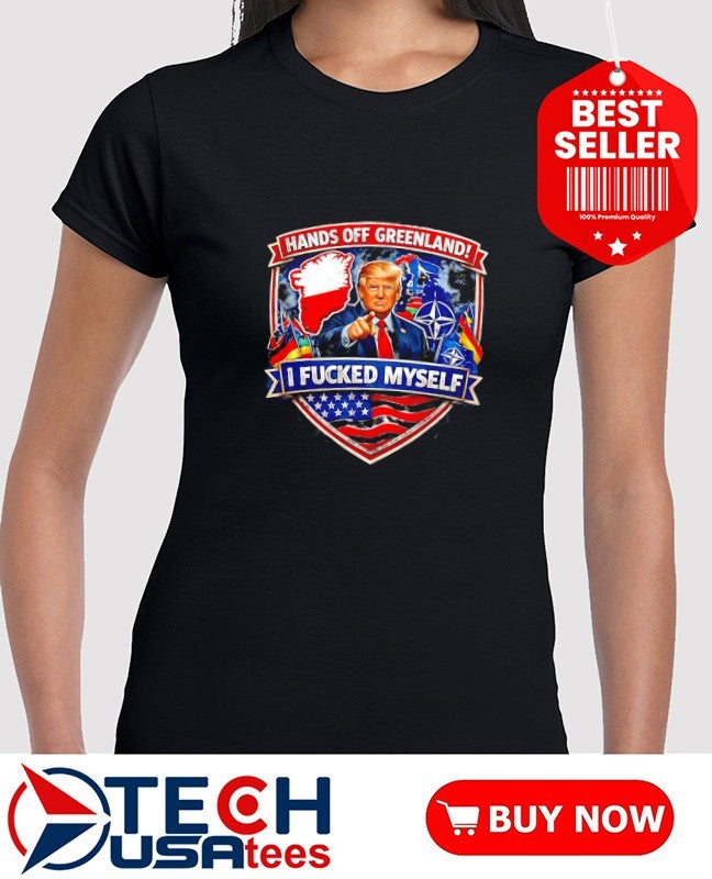 Trump hands off Greenland I fcked myself logo shirt