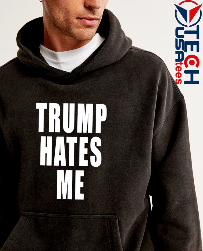 Trump hates me shirt