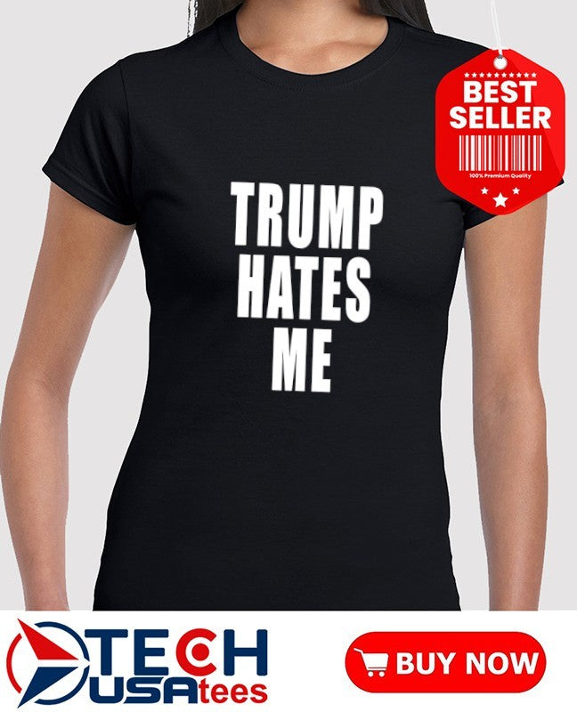 Trump hates me shirt