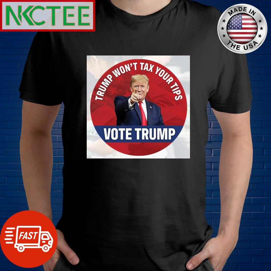 Trump won’t tax your tips vote Donald Trump shirt