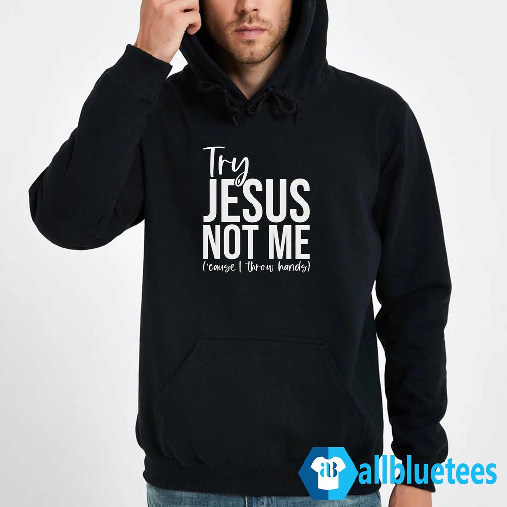 Try Jesus Not Me Shirt