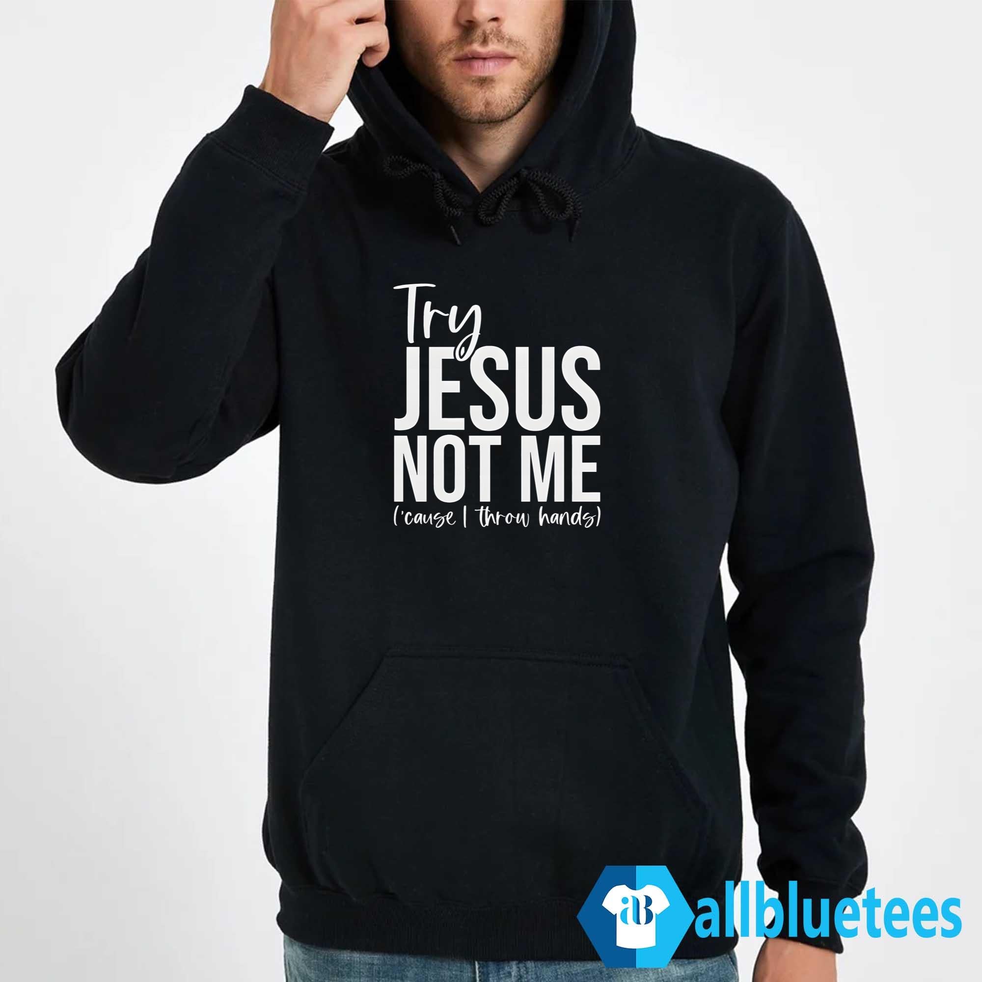 Try Jesus Not Me Shirt