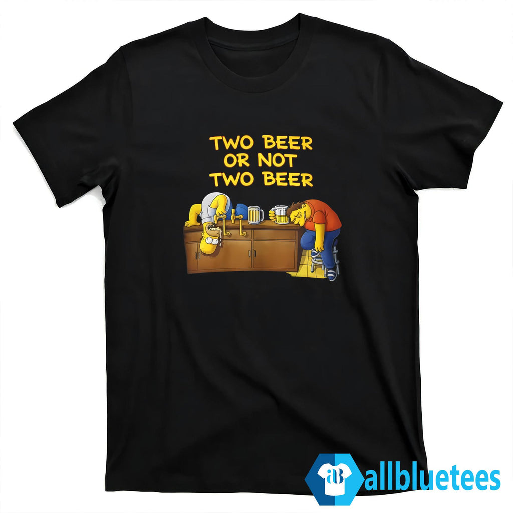 Two Beer Or Not Two Beer Shirt