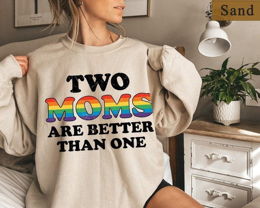 Two Moms Are Better Than One Shirt, Funny Lesbian Shirt, Pride Family Shirt, Pride Month, Lesbian Sweatshirt, Gay Queer Lesbian Tee,WLW Gift