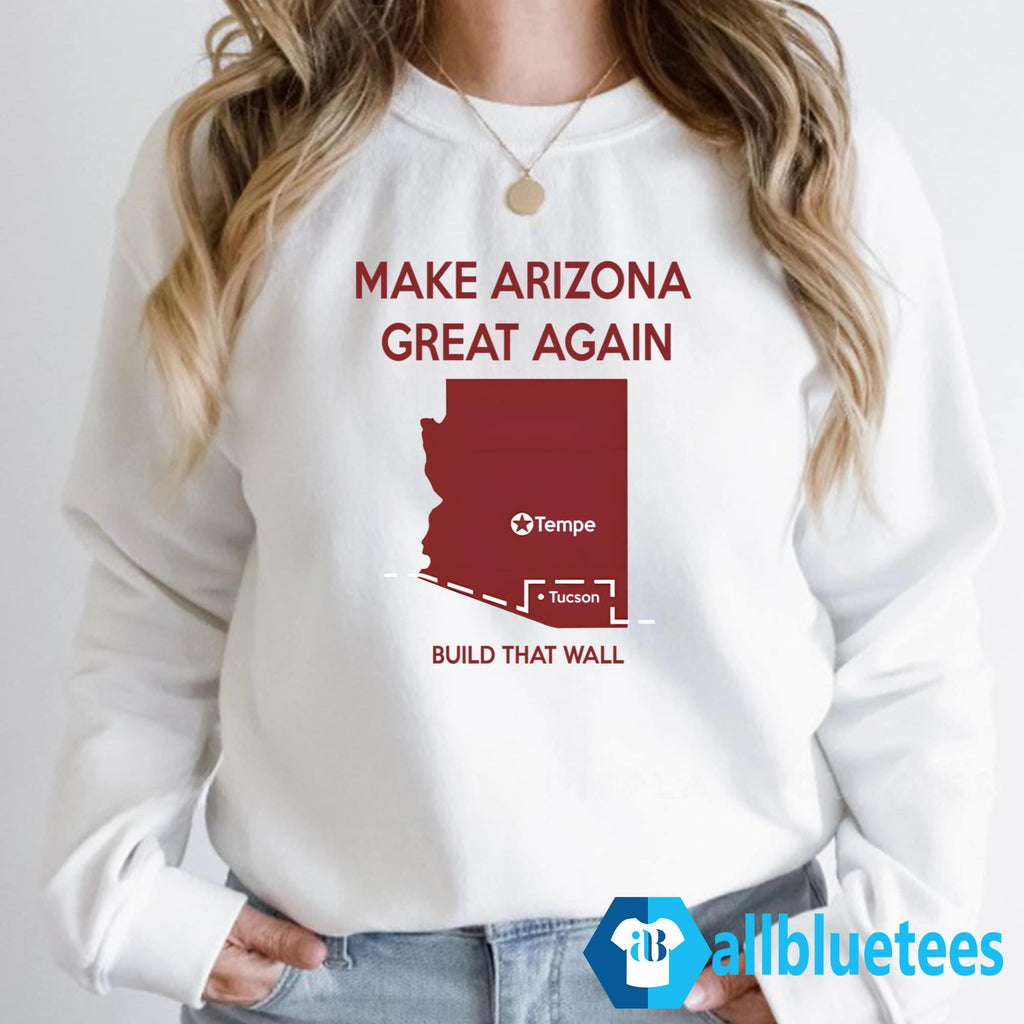 Tyler Bowyer Make Arizona Great Again Build That Wall Shirt