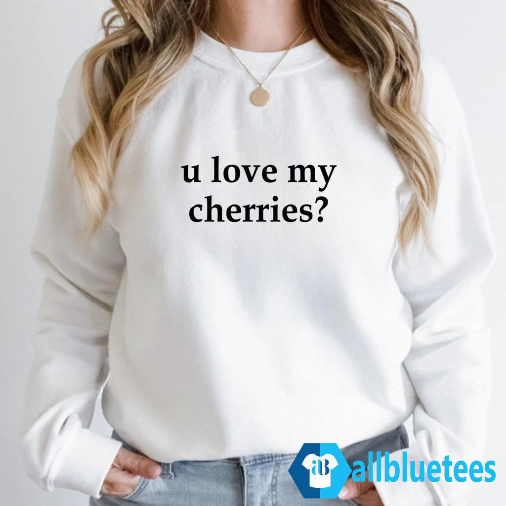 U Love My Cherries Shirt