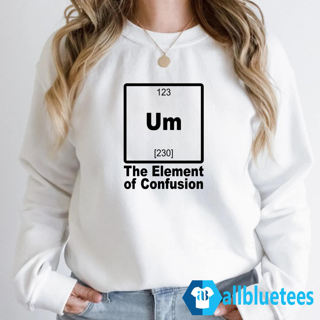 Um The Element Of Confusion Shirt