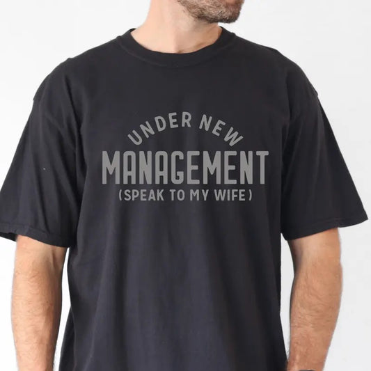 Under New Management Shirt, Father's Day Gift, Girl Dad Shirt, Mens Cotton Casual Shirt, Shirt for Husband, Funny Guy Shirt, Funny Dad Shirt, Unisex Tshirt Shortsleeve