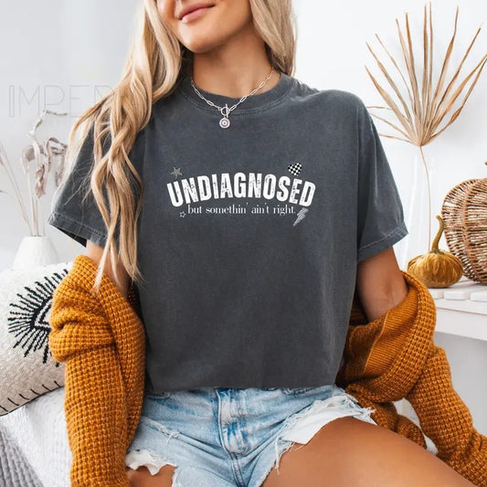 Undiagnosed but something ain't right Sweatshirt, Funny Shirt , Cute Tee, Cute Gift Sweatshirt, Girlfriend Gift, Best Friend Gift, Full Color Print