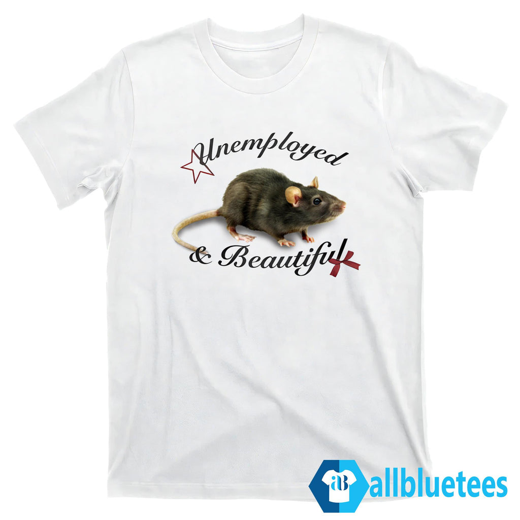 Rat Unemployed And Beautiful Shirt