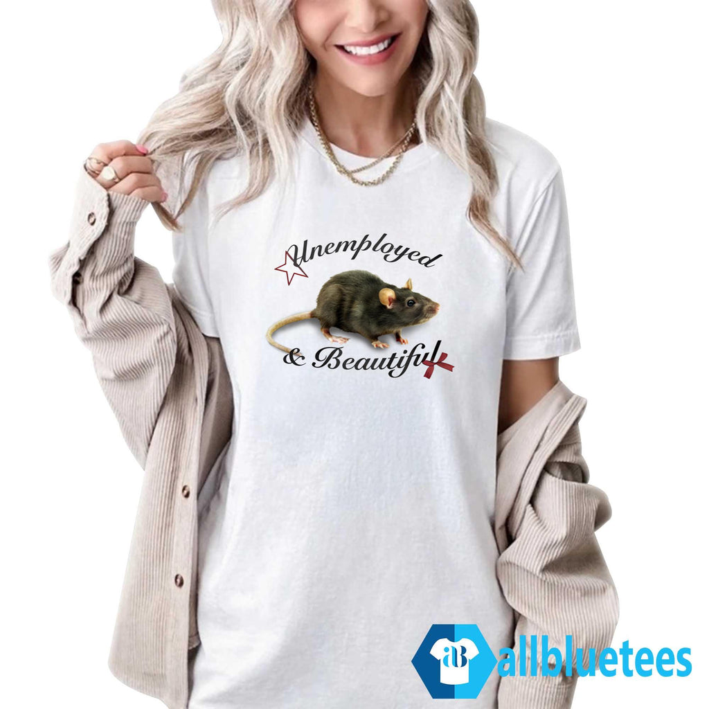Rat Unemployed And Beautiful Shirt