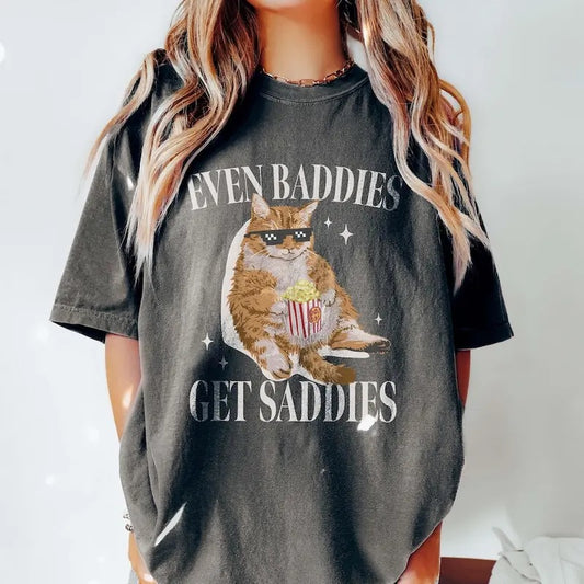 Unisex Even Baddies Get Saddies Funny Cat Meme Shirt Cotton Top