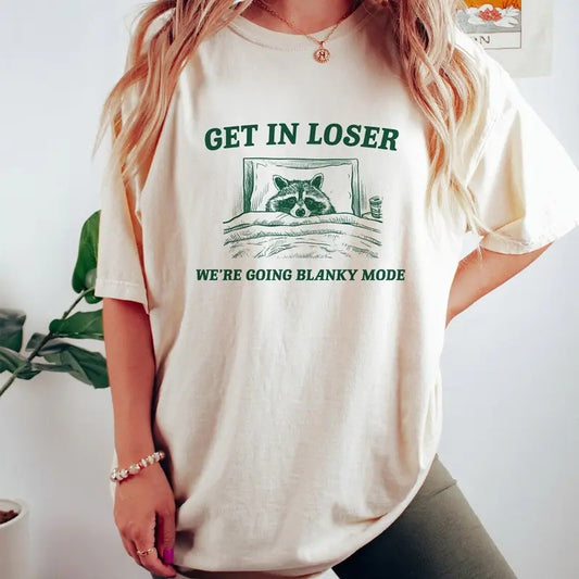 Unisex Get In Loser, Blanky Mode, Raccoon Shirt