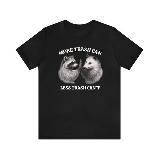 Unisex Raccoon opossum shirt, More trash can, Less trash can't, Funny tee