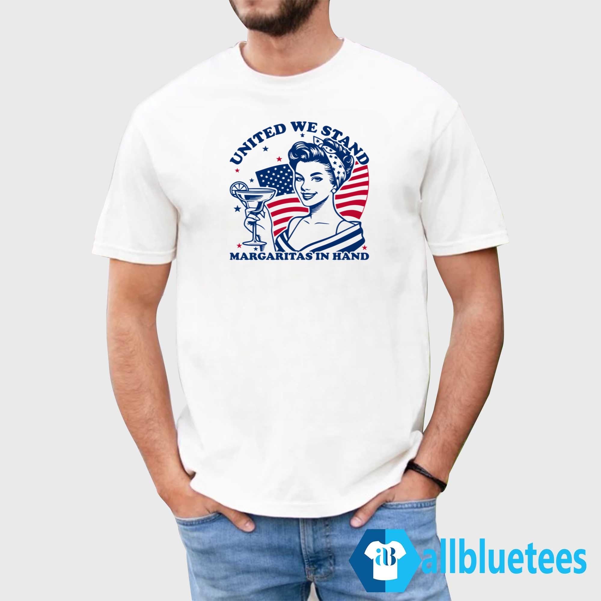 United We Stand Margaritas In Hand Shirt