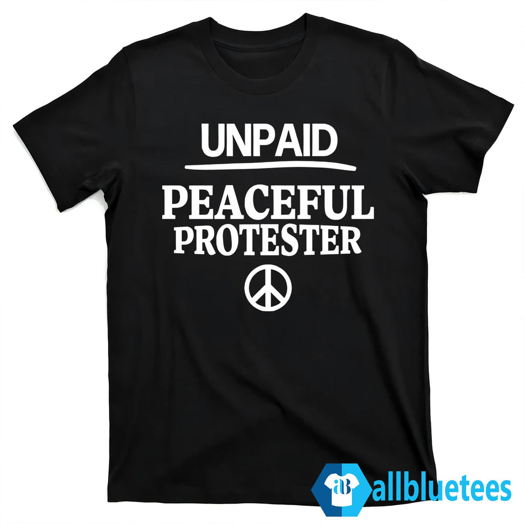Unpaid Peaceful Protester Shirt
