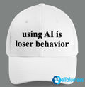 Using AI Is Loser Behavior Hat