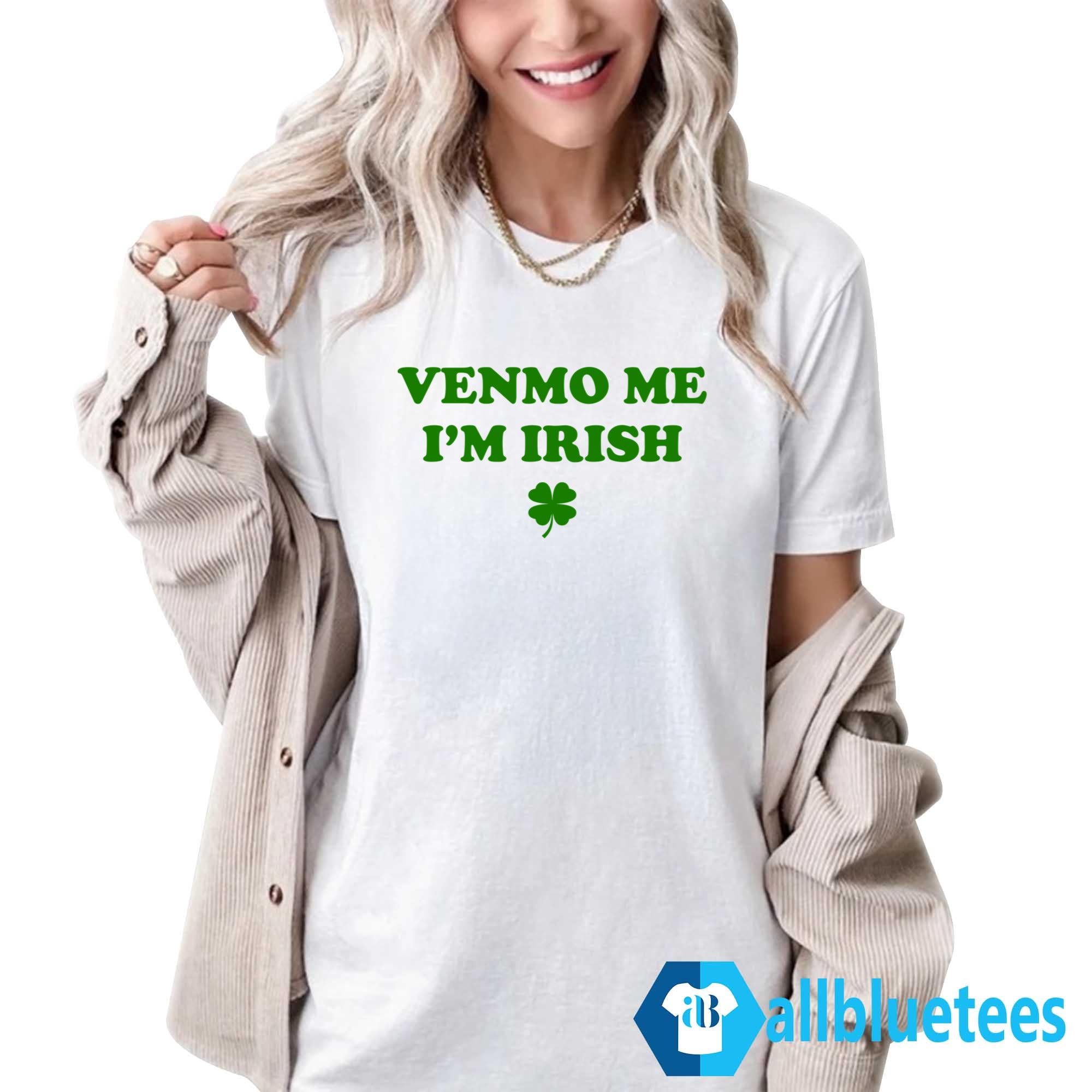 Venmo Me I’m Irish St. Patrick’s Day Shirt