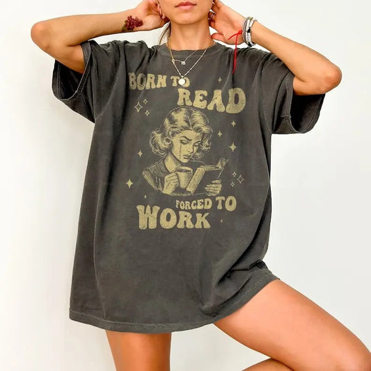 Vintage Born To Read Forced To Work t-Shirt ,Funny Bookish Shirt,Reader Shirt,Aesthetic Shirt,Funny Sweatshirt,Book Lover Shirt,Bookish Gifts