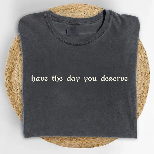Vintage Have The Day You Deserve Colors Shirt, Funny Karmic T-shirt, Sarcastic Women Graphic Tee, Adult Humor Clothing, Funny Gift For Her