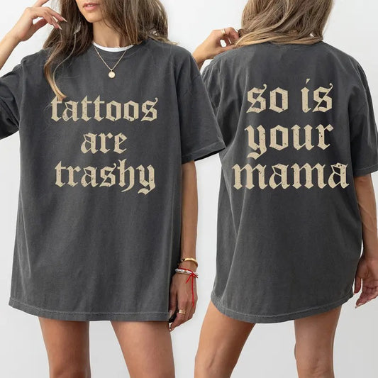 Vintage Tattoos Are Trashy Comfort Colors Shirt, Sarcatsic Trashy Tattoos So Is Your Mama T-shirt, Funny Trashy Tattoos Clothing
