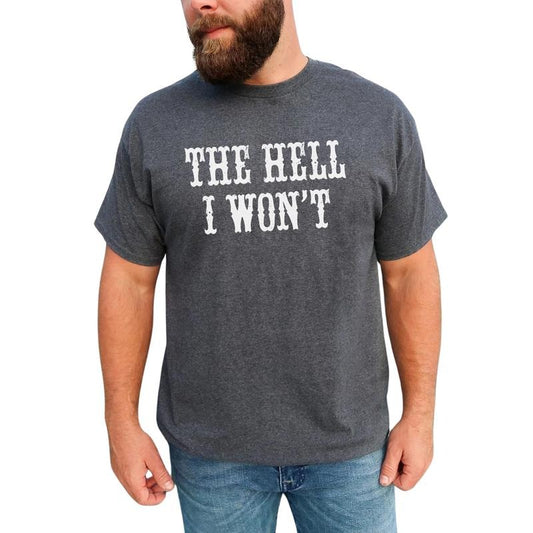 Vintage The Hell I Won't Graphic Tee, Funny Saying T-shirt For Men, Funny Sarcastic Vintage Shirt, Western Style Men Tee, Funny Gift For Him