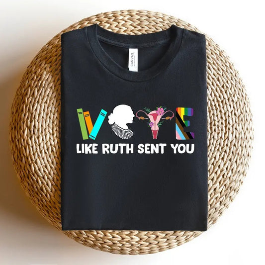 Vote Shirt, Like Ruth Sent You Shirt, Election 2024 Shirt, Funny Election 2024 Shirt, Empowering Political Shirt, Cute 2024 Election Shirt