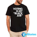 Voting Is My Black Job Shirt