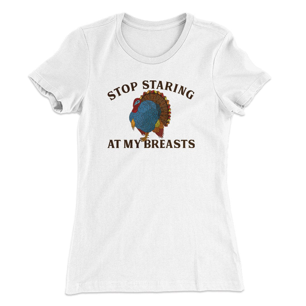 Stop Staring At My Breasts Funny Thanksgiving Women's T-Shirt Hoodie, Sweatshirt | CoreVibeTees.com (Image 1)