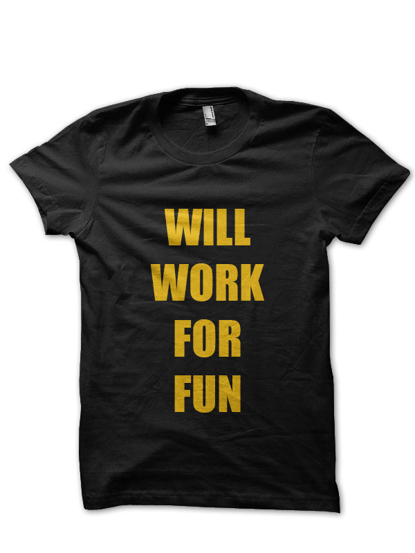 Will Work For Fun Black T-Shirt Hoodie, Sweatshirt | CoreVibeTees.com