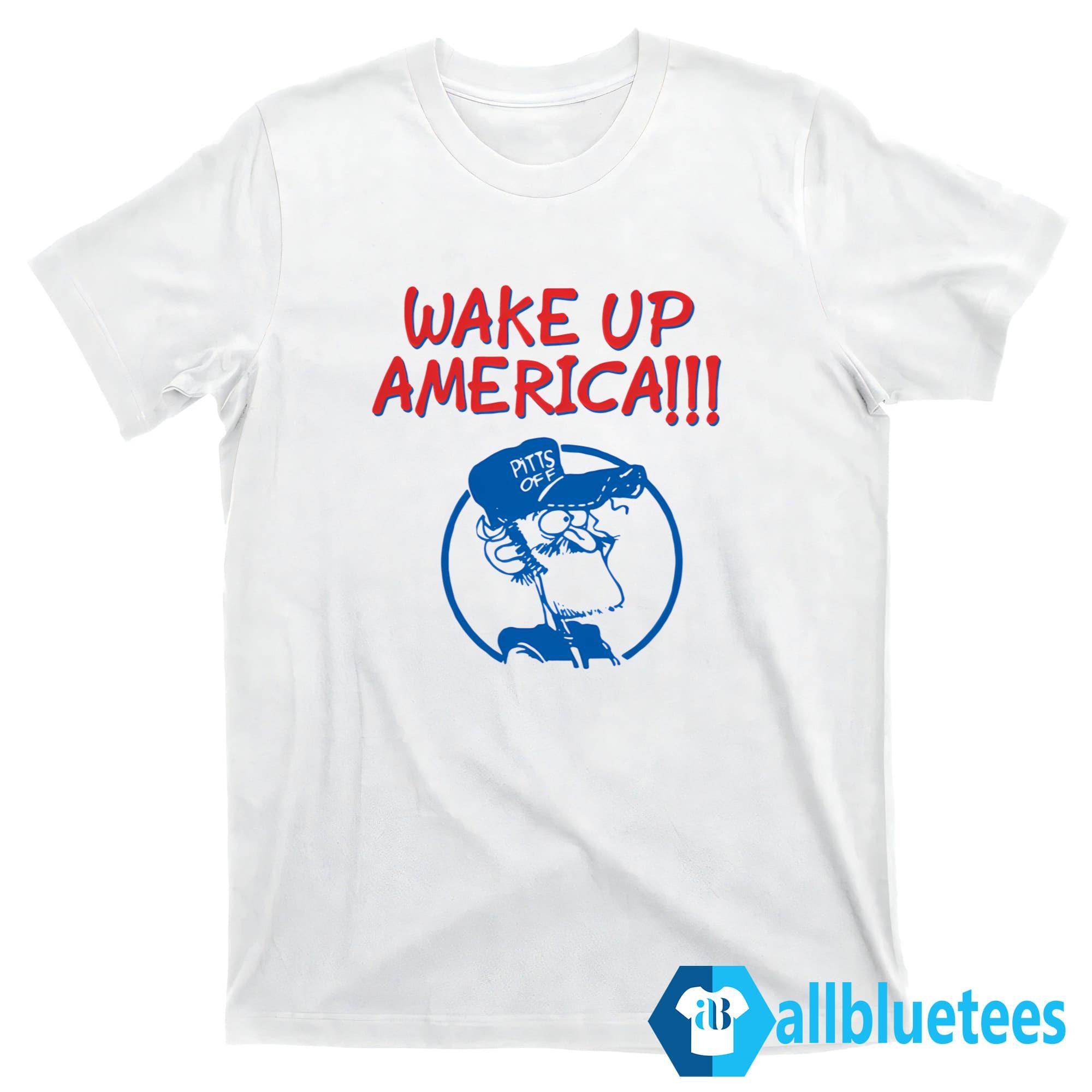 Wake Up America Earl Pitts Shirt