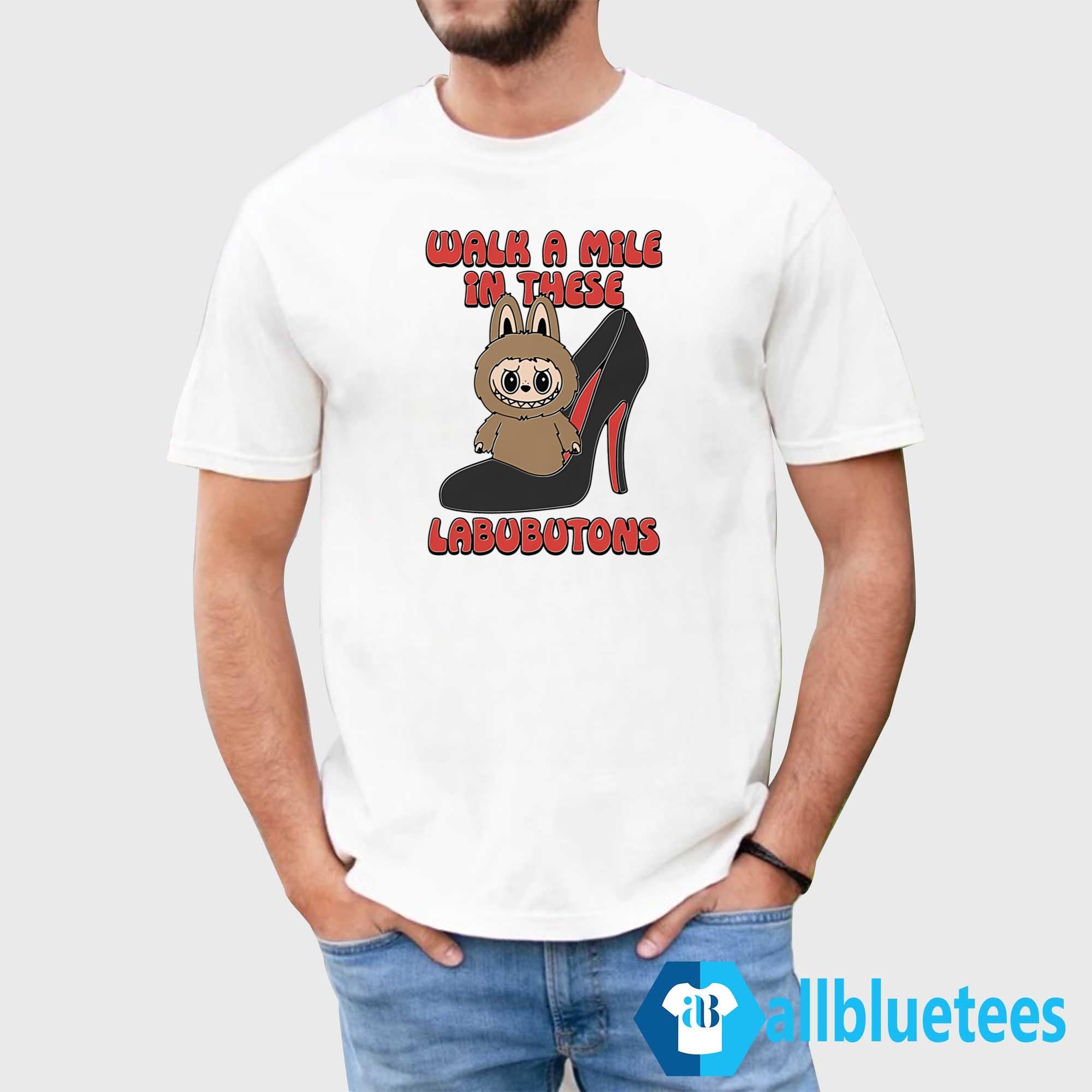 Walk A Mile In These Labubutons Shirt