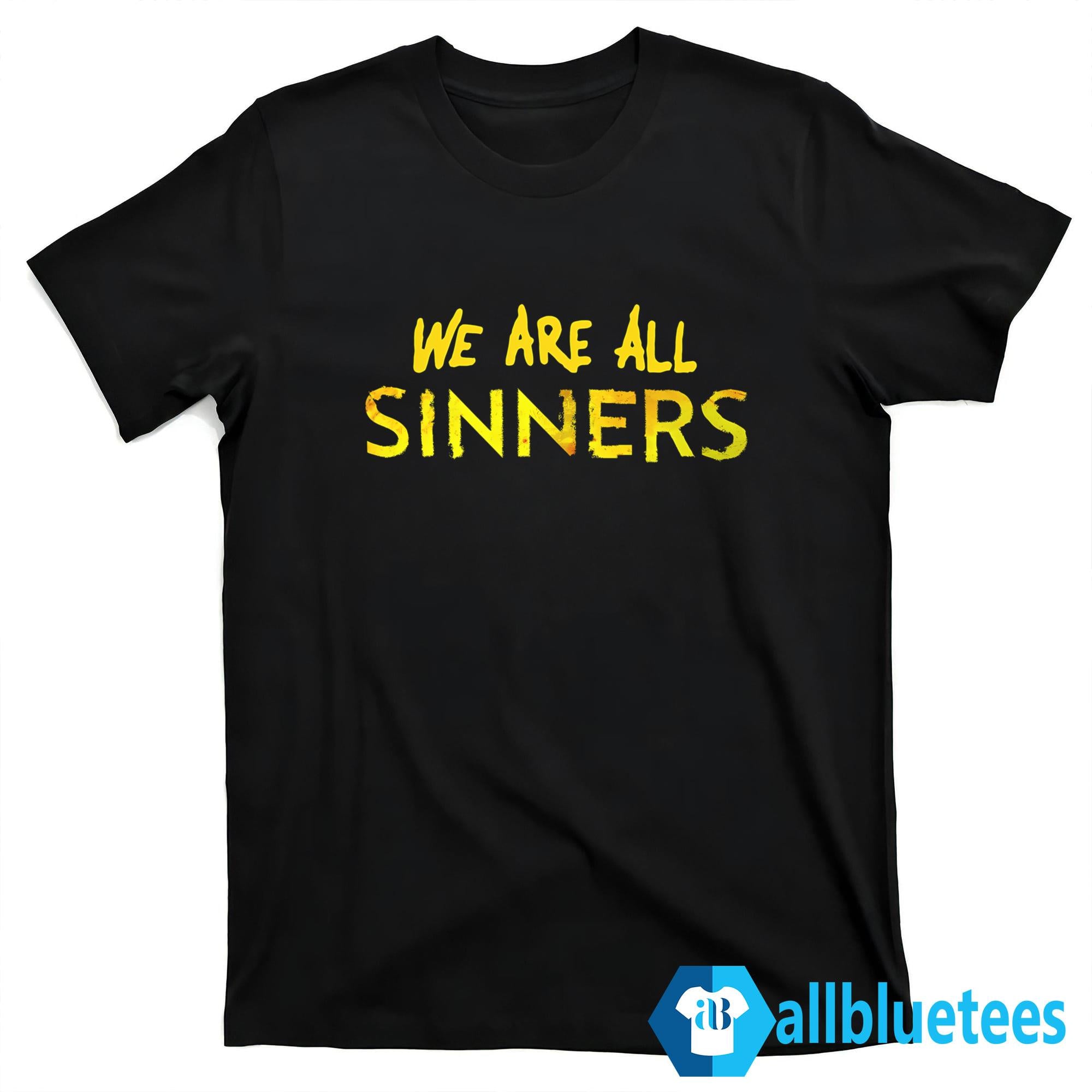 We Are All Sinners Shirt