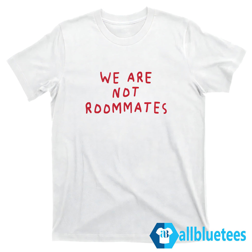 We Are Not Roommates Shirt