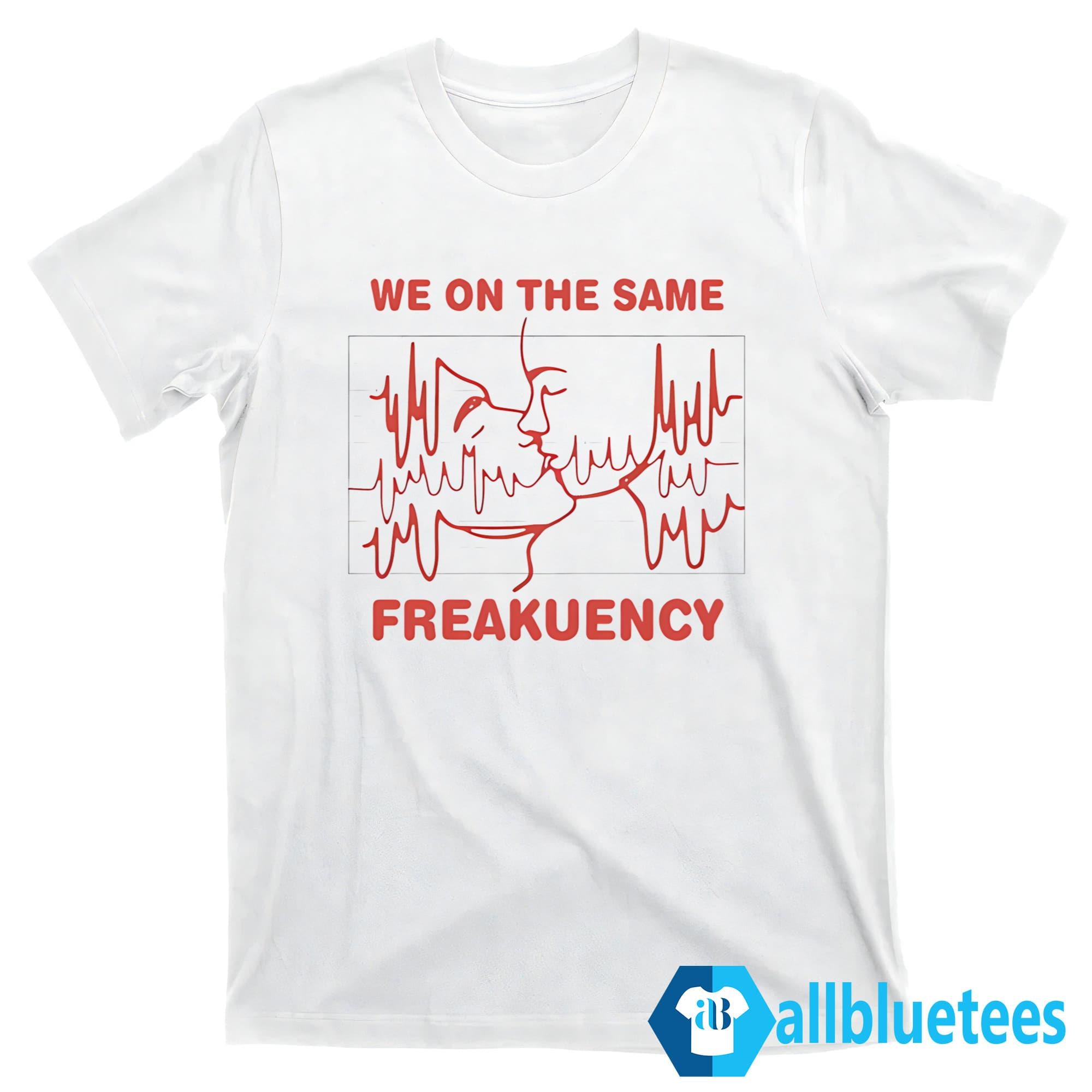 We On The Same Freakuency Shirt
