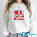 We All We Got We All We Need Sweatshirt