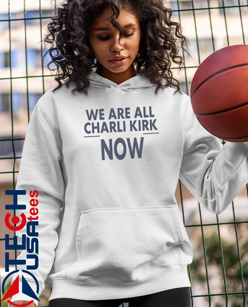 We are all Charlie Kirk now shirt