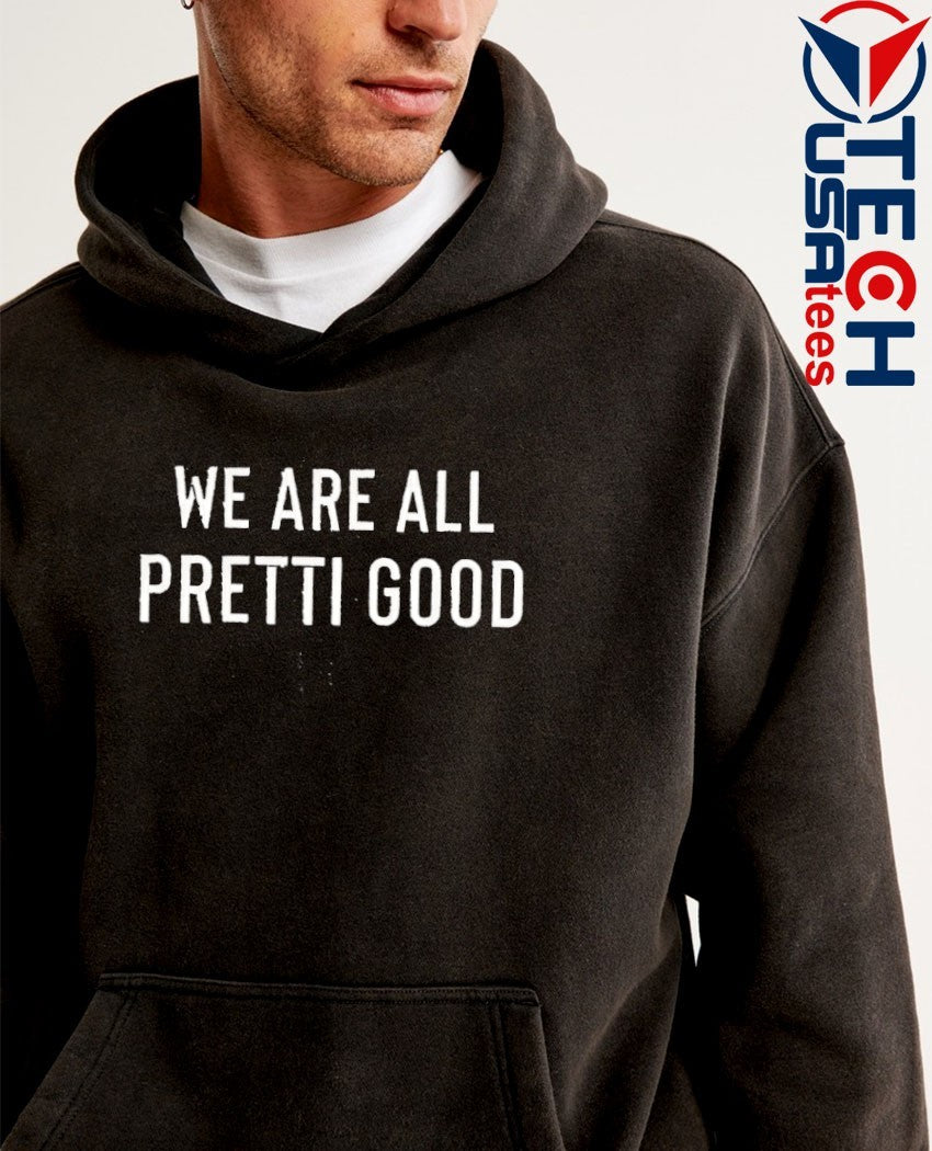 We are all Pretti Good shirt
