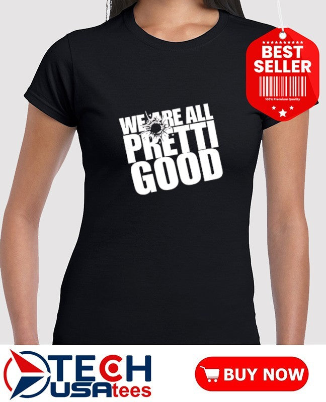 We are all Pretti Good anti ICE shirt