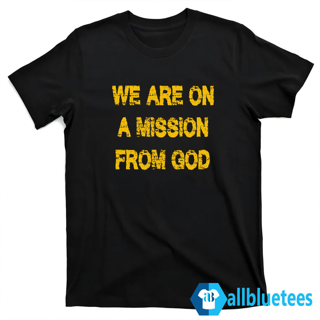 We Are One A Mission From God Shirt