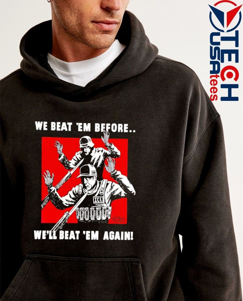 We beat em before we’ll beat em again shirt