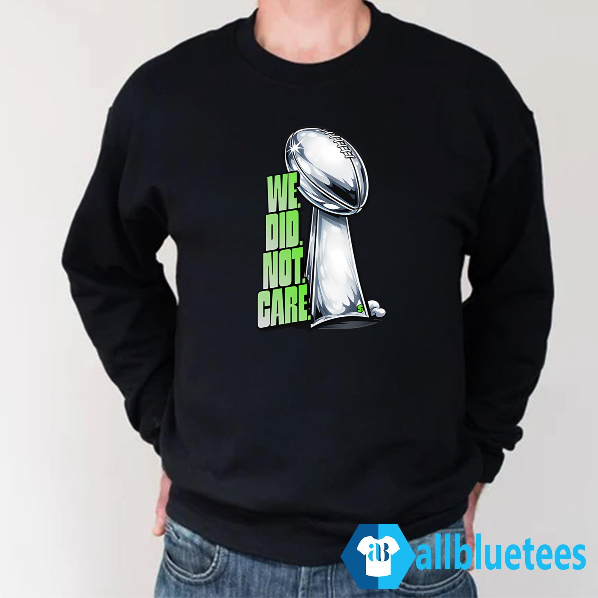 We Did Not Care Seahawks Shirt